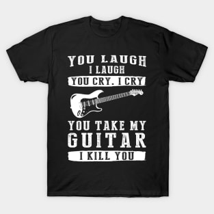 You Laugh, I Laugh, You Cry, I Cry! Funny Guitar T-Shirt That Strikes a Chord T-Shirt